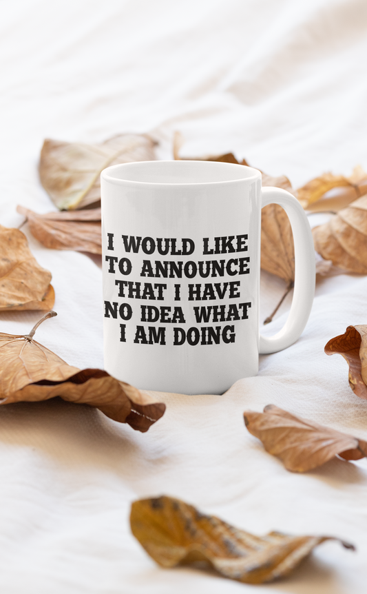 I Have No Idea What I Am Mug-0
